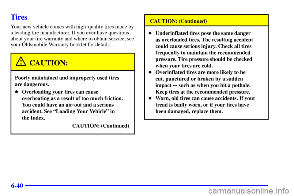 Oldsmobile Alero 2002  Owners Manuals 6-40
Tires
Your new vehicle comes with high-quality tires made by
a leading tire manufacturer. If you ever have questions
about your tire warranty and where to obtain service, see
your Oldsmobile Warr