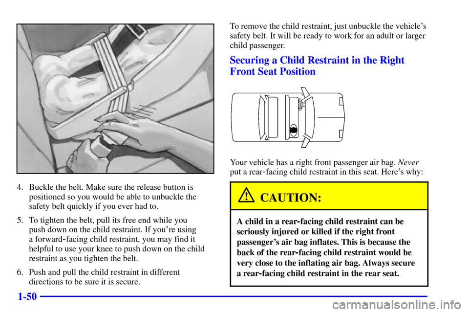 Oldsmobile Alero 2002  s Workshop Manual 1-50
4. Buckle the belt. Make sure the release button is
positioned so you would be able to unbuckle the
safety belt quickly if you ever had to.
5. To tighten the belt, pull its free end while you 
pu