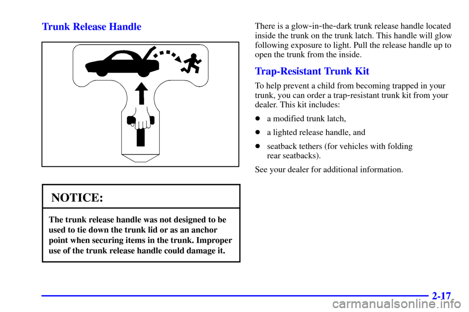 Oldsmobile Alero 2002  s Manual PDF 2-17 Trunk Release Handle
NOTICE:
The trunk release handle was not designed to be
used to tie down the trunk lid or as an anchor
point when securing items in the trunk. Improper
use of the trunk relea