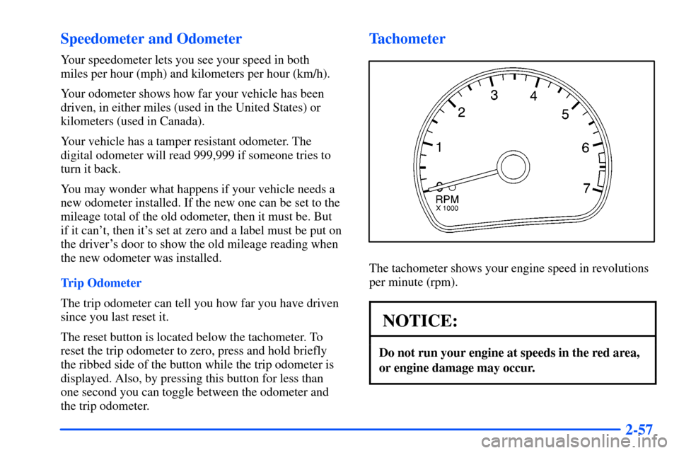 Oldsmobile Alero 2001  Owners Manuals 2-57 Speedometer and Odometer
Your speedometer lets you see your speed in both 
miles per hour (mph) and kilometers per hour (km/h).
Your odometer shows how far your vehicle has been
driven, in either