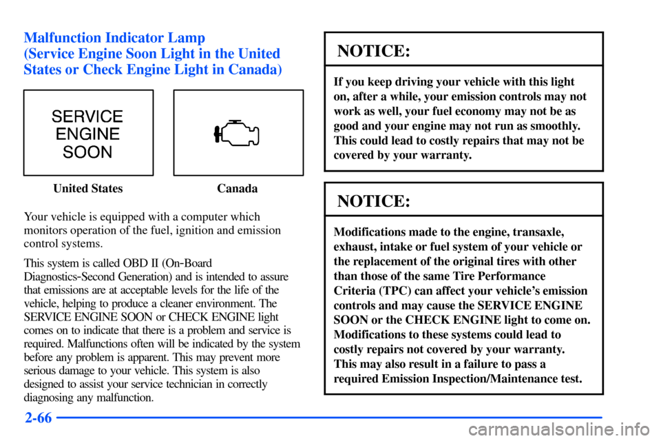Oldsmobile Alero 2001 Owners Manuals 2-66 Malfunction Indicator Lamp
(Service Engine Soon Light in the United
States or Check Engine Light in Canada)
United States Canada
Your vehicle is equipped with a computer which
monitors operation Oldsmobile Alero 2001 Owners Manuals 2-66 Malfunction Indicator Lamp
(Service Engine Soon Light in the United
States or Check Engine Light in Canada)
United States Canada
Your vehicle is equipped with a computer which
monitors operation