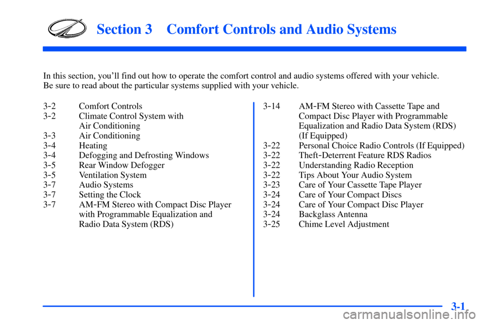 Oldsmobile Alero 2001  Owners Manuals 3-
3-1
Section 3 Comfort Controls and Audio Systems
In this section, youll find out how to operate the comfort control and audio systems offered with your vehicle. 
Be sure to read about the particul