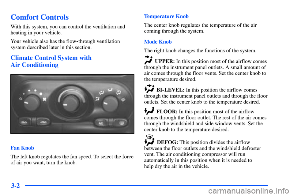 Oldsmobile Alero 2001  Owners Manuals 3-2
Comfort Controls
With this system, you can control the ventilation and
heating in your vehicle.
Your vehicle also has the flow
-through ventilation
system described later in this section.
Climate 