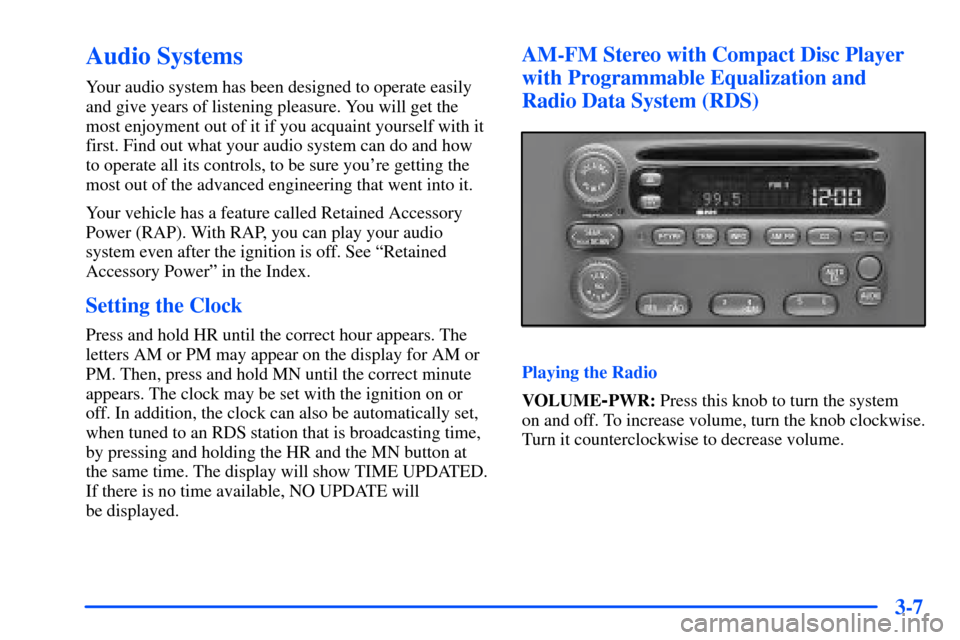 Oldsmobile Alero 2001  Owners Manuals 3-7
Audio Systems
Your audio system has been designed to operate easily
and give years of listening pleasure. You will get the
most enjoyment out of it if you acquaint yourself with it
first. Find out