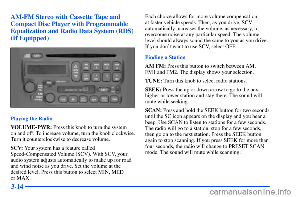 Oldsmobile Alero 2001  Owners Manuals 3-14 AM-FM Stereo with Cassette Tape and
Compact Disc Player with Programmable
Equalization and Radio Data System (RDS)
(If Equipped)
Playing the Radio
VOLUME
-PWR: Press this knob to turn the system 