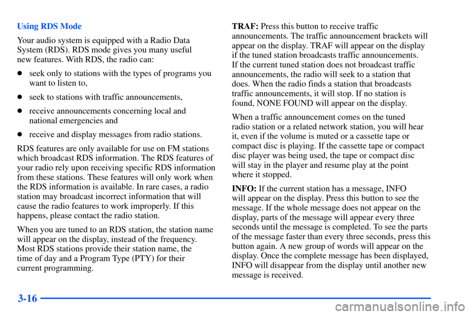 Oldsmobile Alero 2001  Owners Manuals 3-16
Using RDS Mode
Your audio system is equipped with a Radio Data
System (RDS). RDS mode gives you many useful 
new features. With RDS, the radio can:
seek only to stations with the types of progra