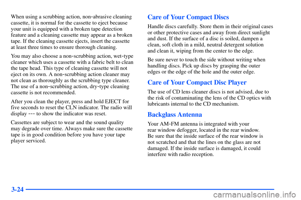 Oldsmobile Alero 2001  Owners Manuals 3-24
When using a scrubbing action, non-abrasive cleaning
cassette, it is normal for the cassette to eject because
your unit is equipped with a broken tape detection
feature and a cleaning cassette ma