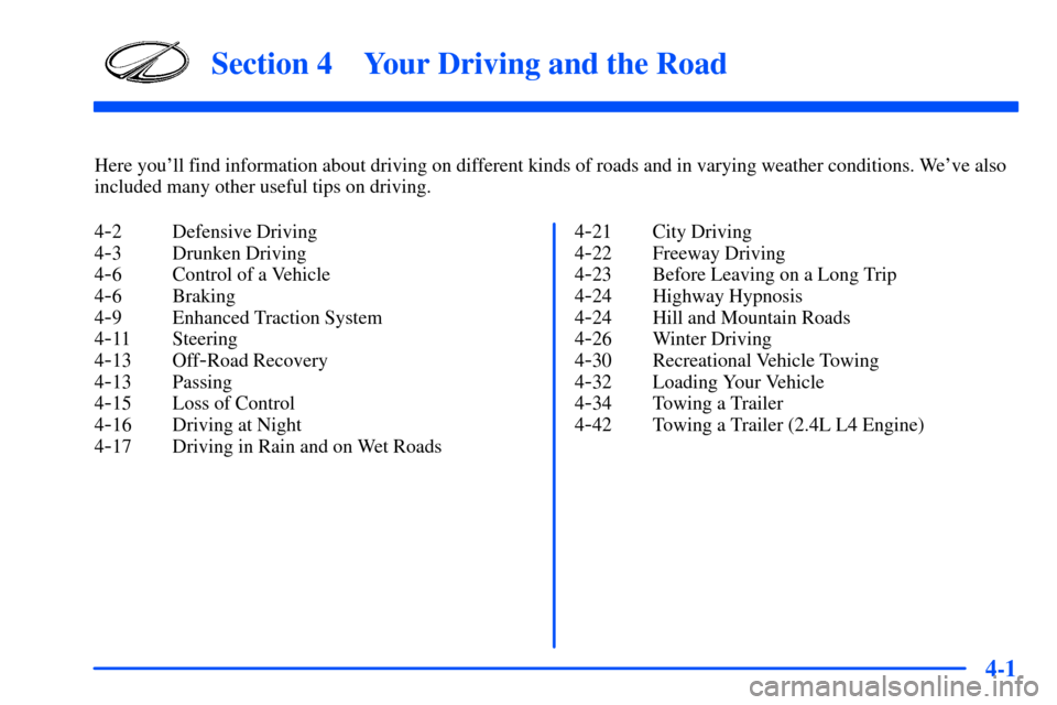 Oldsmobile Alero 2001  Owners Manuals 4-
4-1
Section 4 Your Driving and the Road
Here youll find information about driving on different kinds of roads and in varying weather conditions. Weve also
included many other useful tips on drivi