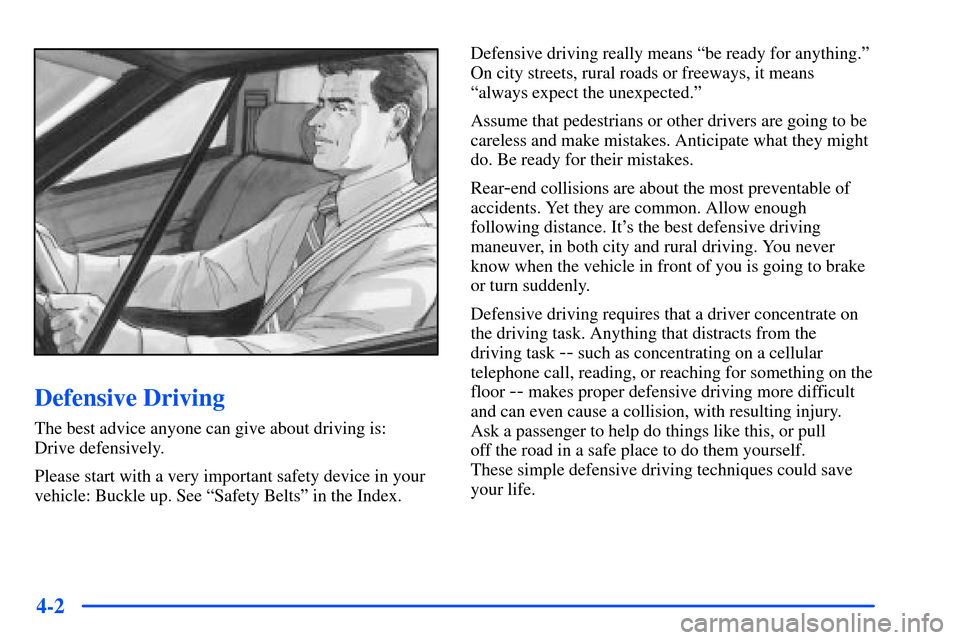 Oldsmobile Alero 2001  Owners Manuals 4-2
Defensive Driving
The best advice anyone can give about driving is: 
Drive defensively.
Please start with a very important safety device in your
vehicle: Buckle up. See ªSafety Beltsº in the Ind