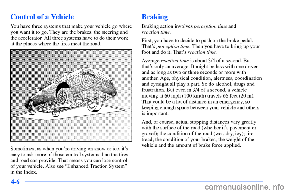 Oldsmobile Alero 2001  Owners Manuals 4-6
Control of a Vehicle
You have three systems that make your vehicle go where
you want it to go. They are the brakes, the steering and
the accelerator. All three systems have to do their work
at the