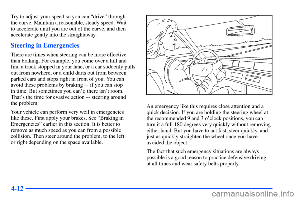 Oldsmobile Alero 2001 Owners Manuals 4-12
Try to adjust your speed so you can ªdriveº through
the curve. Maintain a reasonable, steady speed. Wait
to accelerate until you are out of the curve, and then
accelerate gently into the stra Oldsmobile Alero 2001 Owners Manuals 4-12
Try to adjust your speed so you can ªdriveº through
the curve. Maintain a reasonable, steady speed. Wait
to accelerate until you are out of the curve, and then
accelerate gently into the stra
