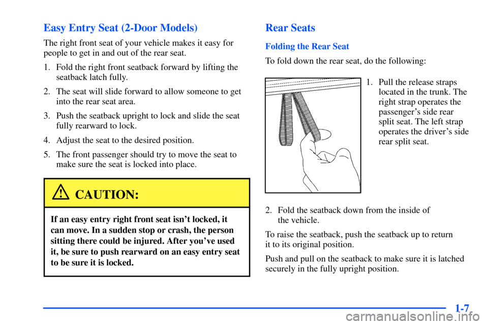 Oldsmobile Alero 2001  Owners Manuals 1-7 Easy Entry Seat (2-Door Models)
The right front seat of your vehicle makes it easy for
people to get in and out of the rear seat.
1. Fold the right front seatback forward by lifting the
seatback l