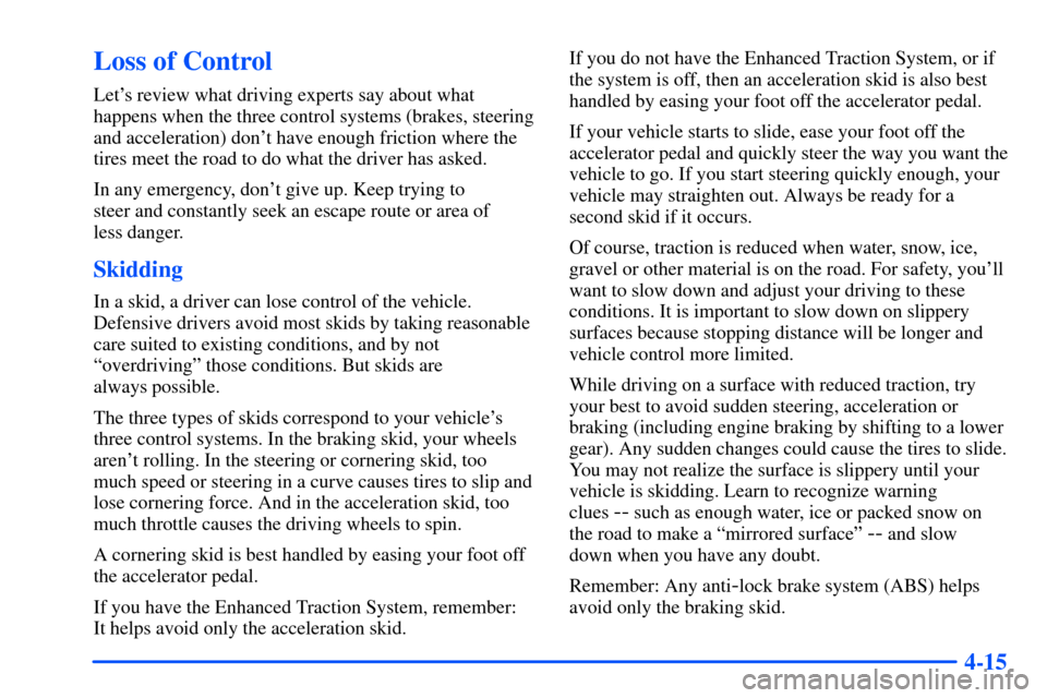 Oldsmobile Alero 2001  Owners Manuals 4-15
Loss of Control
Lets review what driving experts say about what
happens when the three control systems (brakes, steering
and acceleration) dont have enough friction where the
tires meet the roa