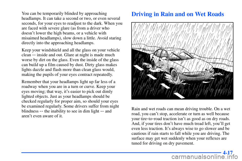 Oldsmobile Alero 2001  Owners Manuals 4-17
You can be temporarily blinded by approaching
headlamps. It can take a second or two, or even several
seconds, for your eyes to readjust to the dark. When you
are faced with severe glare (as from