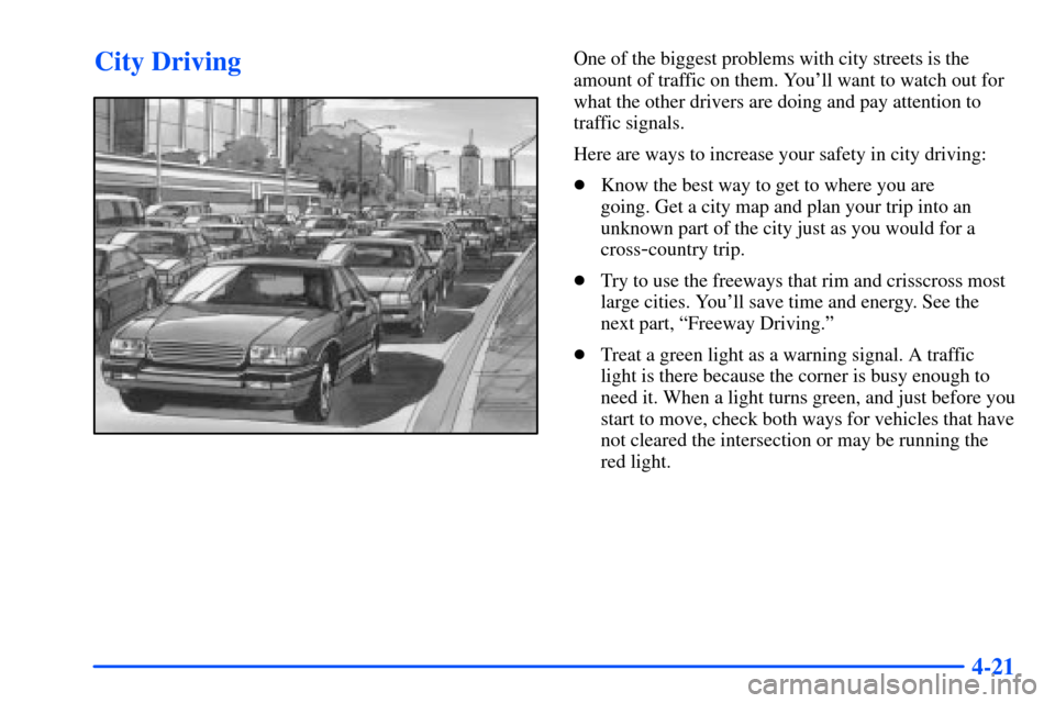Oldsmobile Alero 2001  s Owners Guide 4-21
City DrivingOne of the biggest problems with city streets is the
amount of traffic on them. Youll want to watch out for
what the other drivers are doing and pay attention to
traffic signals.
Her
