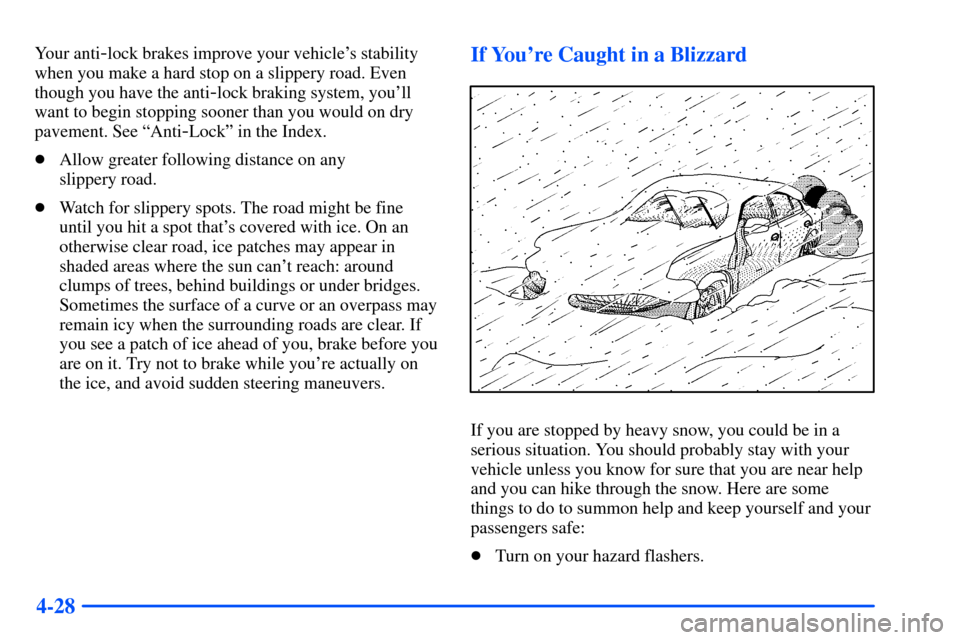 Oldsmobile Alero 2001  Owners Manuals 4-28
Your anti-lock brakes improve your vehicles stability
when you make a hard stop on a slippery road. Even
though you have the anti
-lock braking system, youll
want to begin stopping sooner than 
