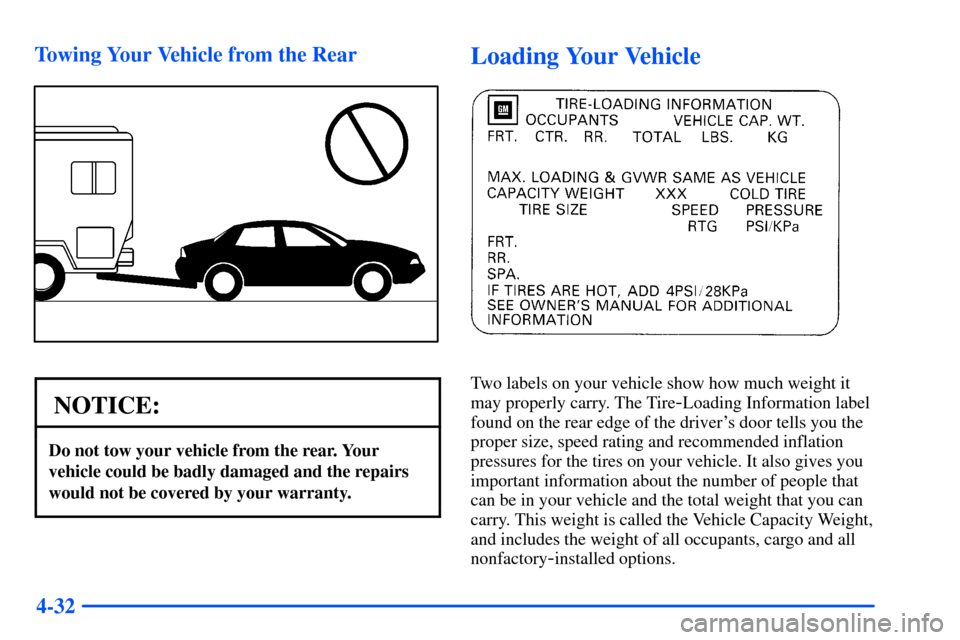 Oldsmobile Alero 2001  Owners Manuals 4-32 Towing Your Vehicle from the Rear
NOTICE:
Do not tow your vehicle from the rear. Your
vehicle could be badly damaged and the repairs
would not be covered by your warranty.
Loading Your Vehicle
Tw