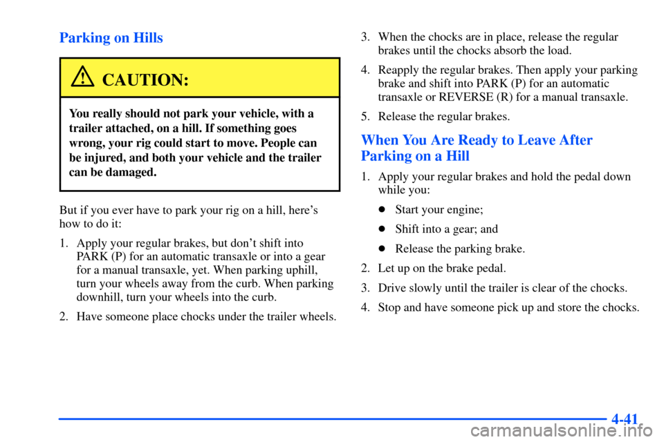 Oldsmobile Alero 2001  Owners Manuals 4-41 Parking on Hills
CAUTION:
You really should not park your vehicle, with a
trailer attached, on a hill. If something goes
wrong, your rig could start to move. People can
be injured, and both your 