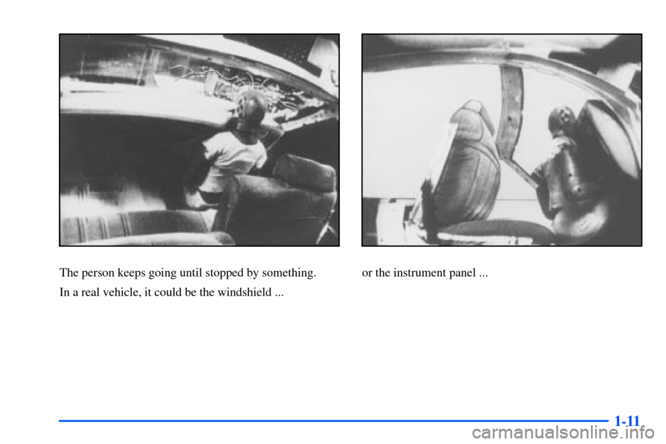 Oldsmobile Alero 2001  s Owners Guide 1-11
The person keeps going until stopped by something.
In a real vehicle, it could be the windshield ...or the instrument panel ... 