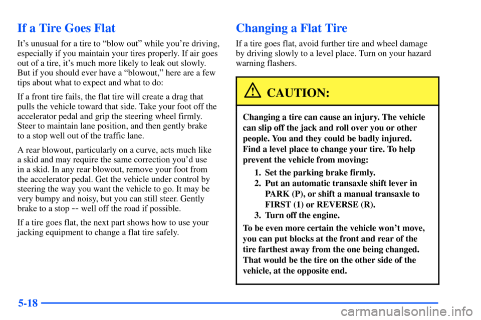 Oldsmobile Alero 2001  Owners Manuals 5-18
If a Tire Goes Flat
Its unusual for a tire to ªblow outº while youre driving,
especially if you maintain your tires properly. If air goes
out of a tire, its much more likely to leak out slow