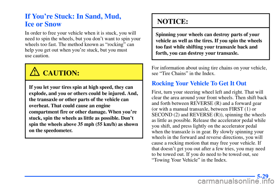 Oldsmobile Alero 2001 Owners Manuals 5-29
If Youre Stuck: In Sand, Mud,
Ice or Snow
In order to free your vehicle when it is stuck, you will
need to spin the wheels, but you dont want to spin your
wheels too fast. The method known as Oldsmobile Alero 2001 Owners Manuals 5-29
If Youre Stuck: In Sand, Mud,
Ice or Snow
In order to free your vehicle when it is stuck, you will
need to spin the wheels, but you dont want to spin your
wheels too fast. The method known as