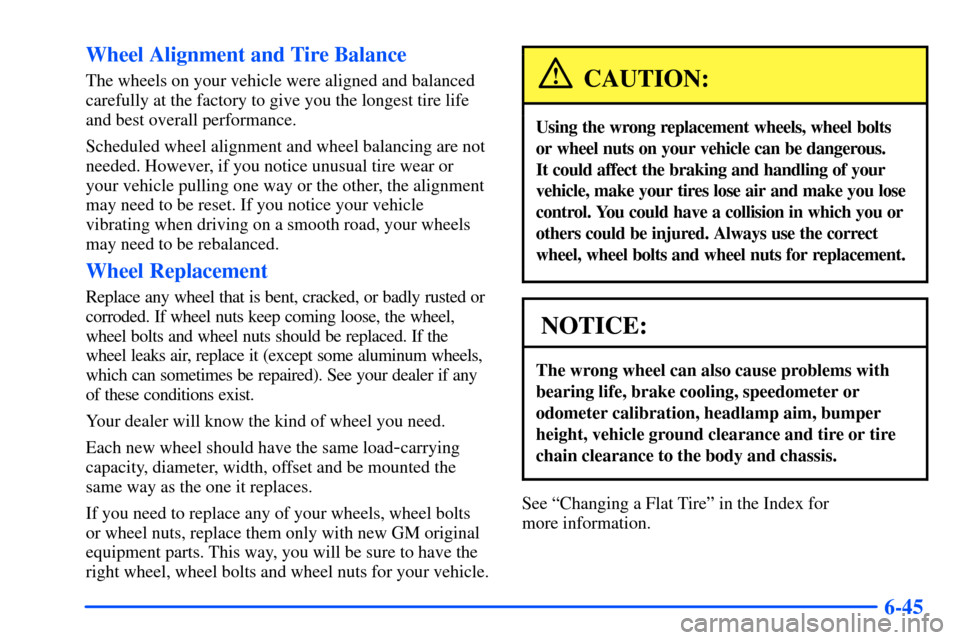 Oldsmobile Alero 2001  Owners Manuals 6-45 Wheel Alignment and Tire Balance
The wheels on your vehicle were aligned and balanced
carefully at the factory to give you the longest tire life
and best overall performance.
Scheduled wheel alig