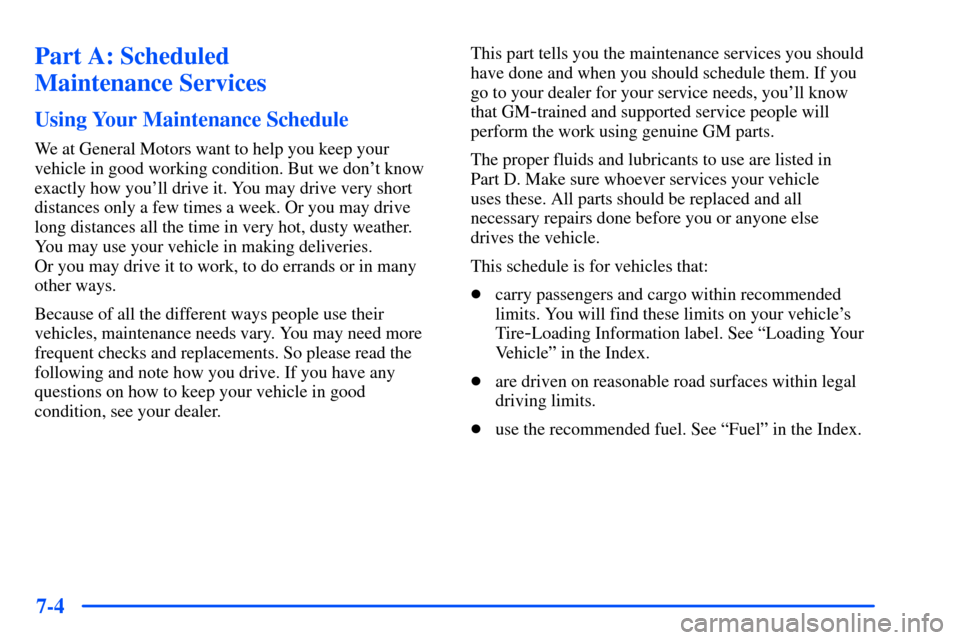 Oldsmobile Alero 2001  Owners Manuals 7-4
Part A: Scheduled 
Maintenance Services
Using Your Maintenance Schedule
We at General Motors want to help you keep your
vehicle in good working condition. But we dont know
exactly how youll driv