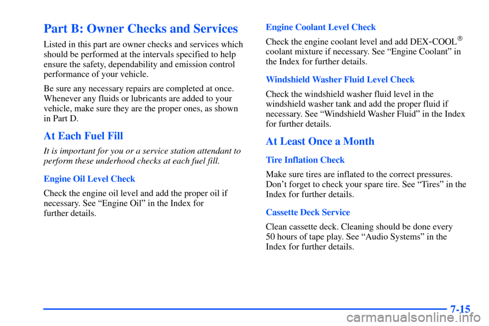 Oldsmobile Alero 2001  Owners Manuals 7-15
Part B: Owner Checks and Services
Listed in this part are owner checks and services which
should be performed at the intervals specified to help
ensure the safety, dependability and emission cont