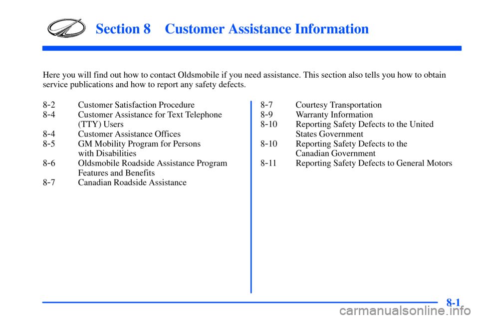 Oldsmobile Alero 2001  Owners Manuals 8-
8-1
Section 8 Customer Assistance Information
Here you will find out how to contact Oldsmobile if you need assistance. This section also tells you how to obtain
service publications and how to repo