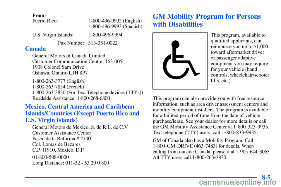Oldsmobile Alero 2001  Owners Manuals 8-5
From:
Puerto Rico: 1-800-496-9992 (English)
1-800-496-9993 (Spanish)
U.S. Virgin Islands:  1-800-496-9994
Fax Number:  313-381-0022
Canada
General Motors of Canada Limited
Customer Communication C