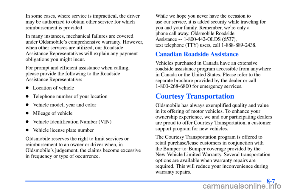 Oldsmobile Alero 2001  Owners Manuals 8-7
In some cases, where service is impractical, the driver
may be authorized to obtain other service for which
reimbursement is provided.
In many instances, mechanical failures are covered
under Olds