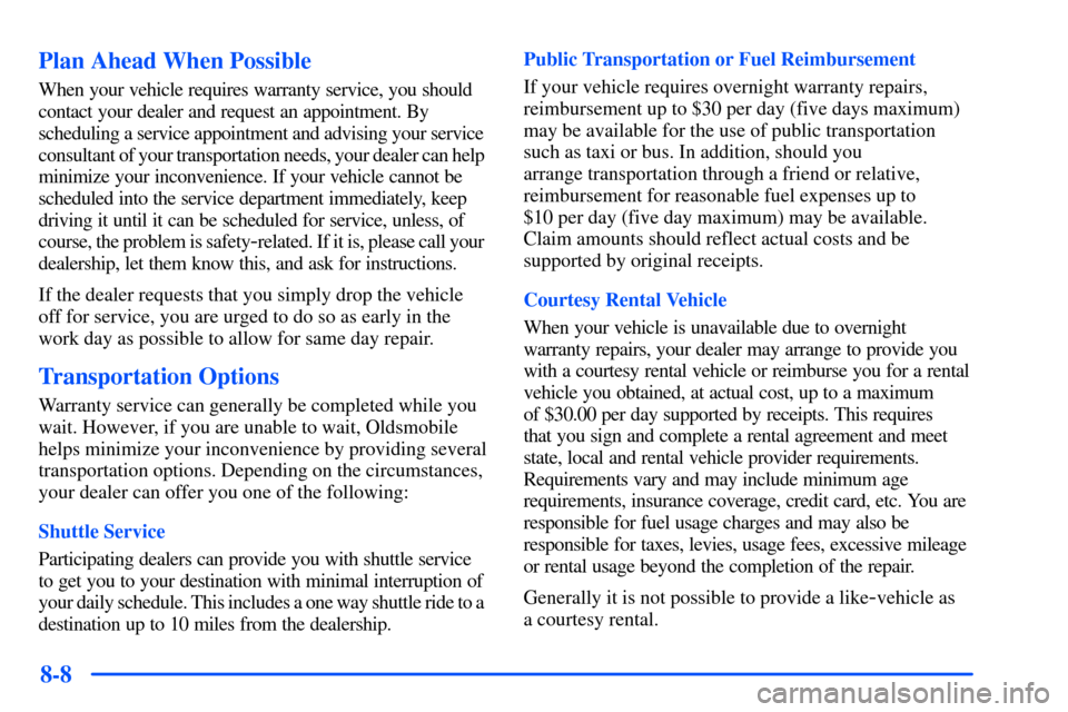 Oldsmobile Alero 2001  Owners Manuals 8-8 Plan Ahead When Possible
When your vehicle requires warranty service, you should 
contact your dealer and request an appointment. By 
scheduling a service appointment and advising your service 
co
