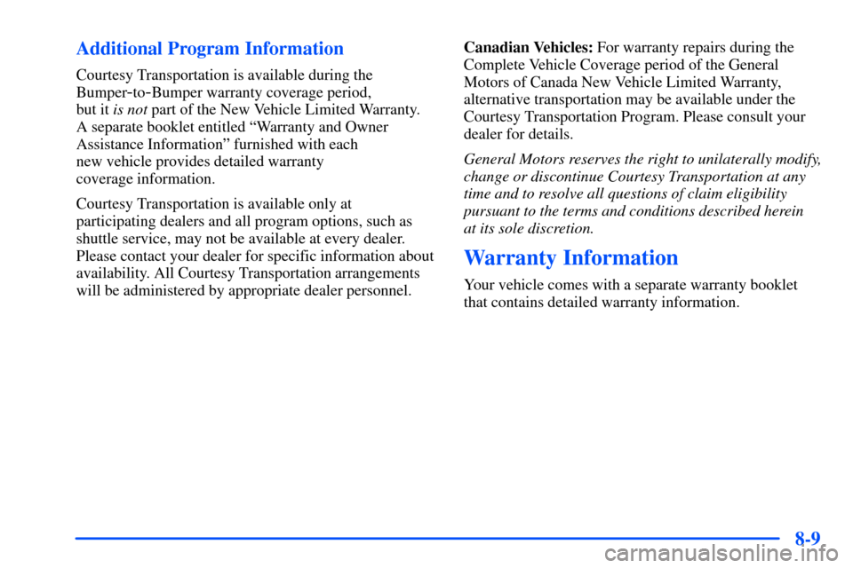 Oldsmobile Alero 2001  Owners Manuals 8-9 Additional Program Information
Courtesy Transportation is available during the
Bumper
-to-Bumper warranty coverage period, 
but it is not part of the New Vehicle Limited Warranty.
A separate bookl