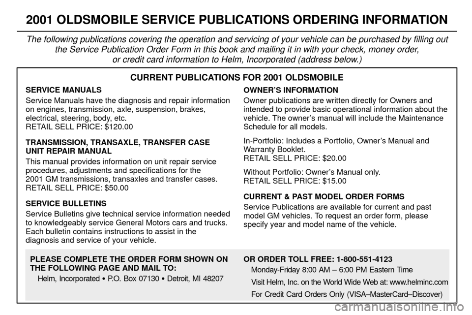 Oldsmobile Alero 2001  Owners Manuals 8-12
2001 OLDSMOBILE SERVICE PUBLICATIONS ORDERING INFORMATION
The following publications covering the operation and servicing of your vehicle can be purchased by filling out
the Service Publication O