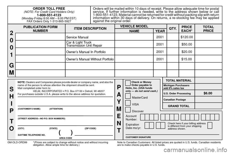 Oldsmobile Alero 2001  Owners Manuals 8-13
PUBLICATION FORM
NUMBEROrders will be mailed within 10 days of receipt. Please allow adequate time for postal
service. If further information is needed, write to the address shown below or call
1