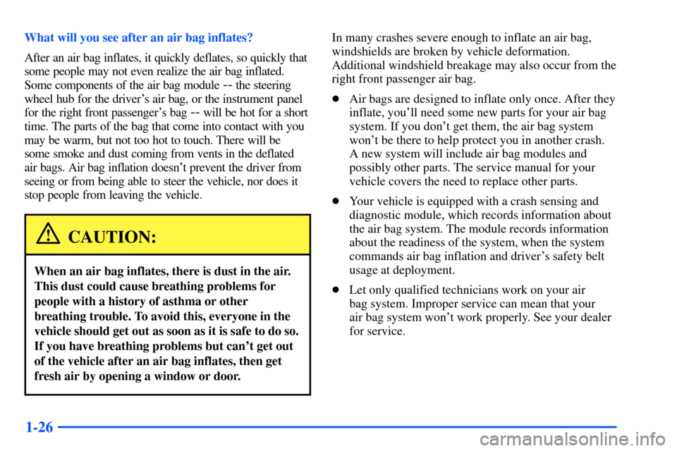 Oldsmobile Alero 2001 Owners Manuals 1-26
What will you see after an air bag inflates?
After an air bag inflates, it quickly deflates, so quickly that
some people may not even realize the air bag inflated.
Some components of the air bag Oldsmobile Alero 2001 Owners Manuals 1-26
What will you see after an air bag inflates?
After an air bag inflates, it quickly deflates, so quickly that
some people may not even realize the air bag inflated.
Some components of the air bag