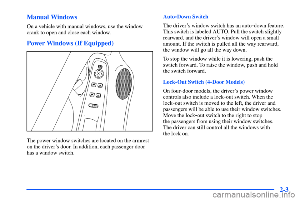 Oldsmobile Alero 2001  s Manual PDF 2-3 Manual Windows
On a vehicle with manual windows, use the window
crank to open and close each window.
Power Windows (If Equipped)
The power window switches are located on the armrest
on the driver