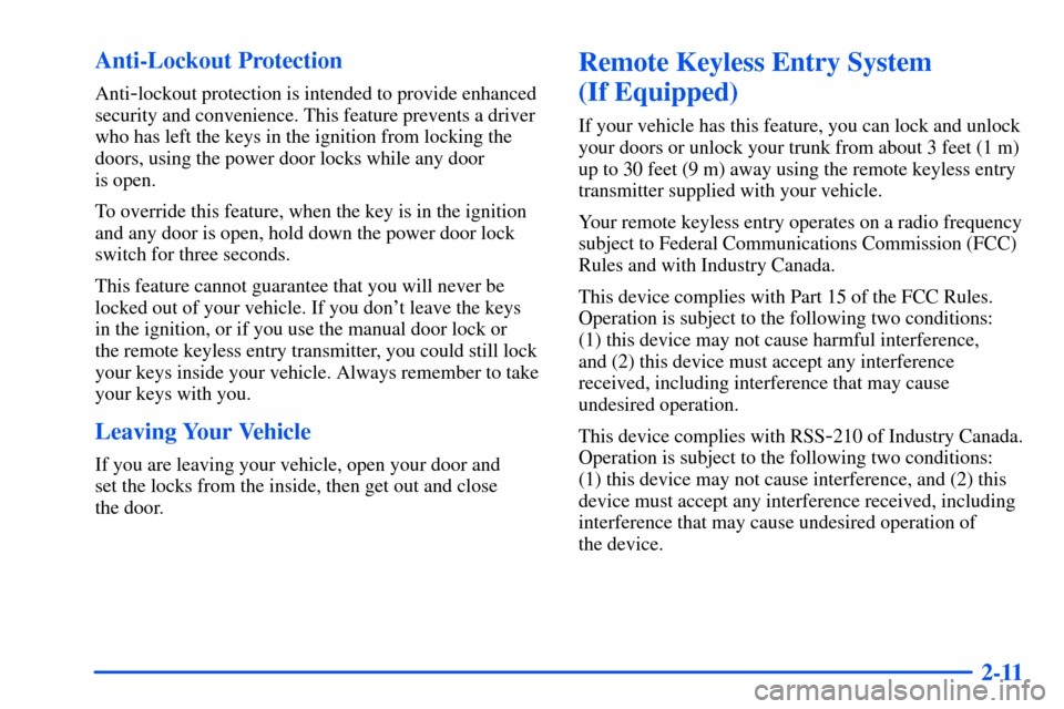 Oldsmobile Alero 2001  s Manual Online 2-11 Anti-Lockout Protection
Anti-lockout protection is intended to provide enhanced
security and convenience. This feature prevents a driver
who has left the keys in the ignition from locking the
doo