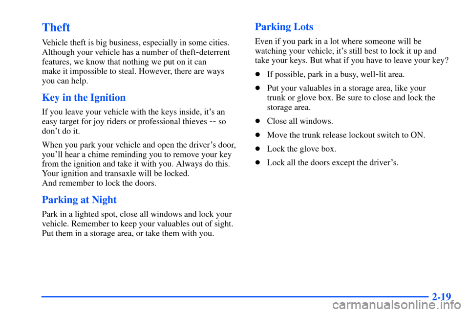 Oldsmobile Alero 2001  Owners Manuals 2-19
Theft
Vehicle theft is big business, especially in some cities.
Although your vehicle has a number of theft
-deterrent
features, we know that nothing we put on it can 
make it impossible to steal