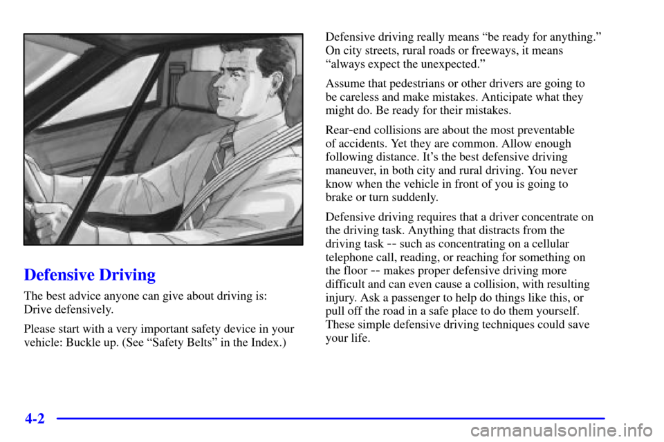 Oldsmobile Alero 2000  Owners Manuals 4-2
Defensive Driving
The best advice anyone can give about driving is: 
Drive defensively.
Please start with a very important safety device in your
vehicle: Buckle up. (See ªSafety Beltsº in the In