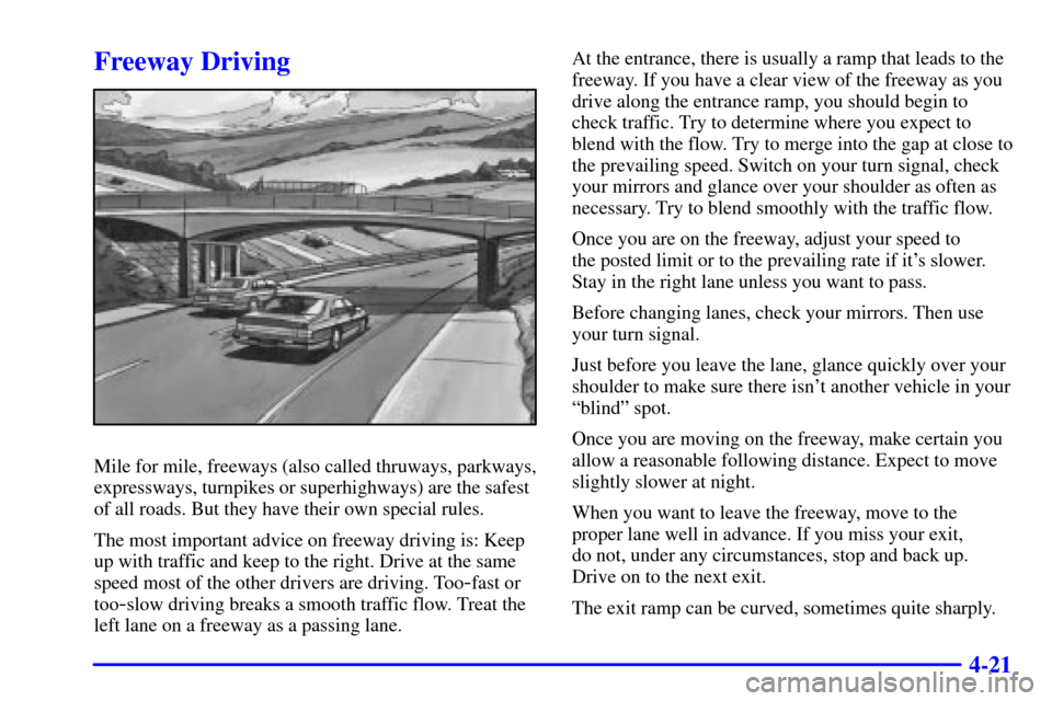 Oldsmobile Alero 2000  Owners Manuals 4-21
Freeway Driving
Mile for mile, freeways (also called thruways, parkways,
expressways, turnpikes or superhighways) are the safest
of all roads. But they have their own special rules.
The most impo
