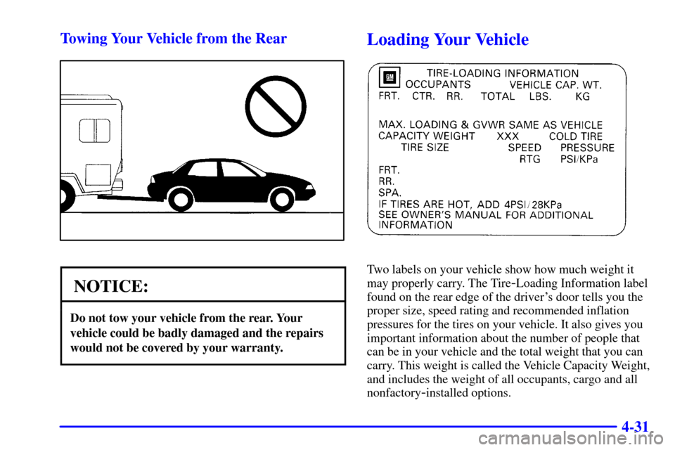 Oldsmobile Alero 2000  Owners Manuals 4-31 Towing Your Vehicle from the Rear
NOTICE:
Do not tow your vehicle from the rear. Your
vehicle could be badly damaged and the repairs
would not be covered by your warranty.
Loading Your Vehicle
Tw