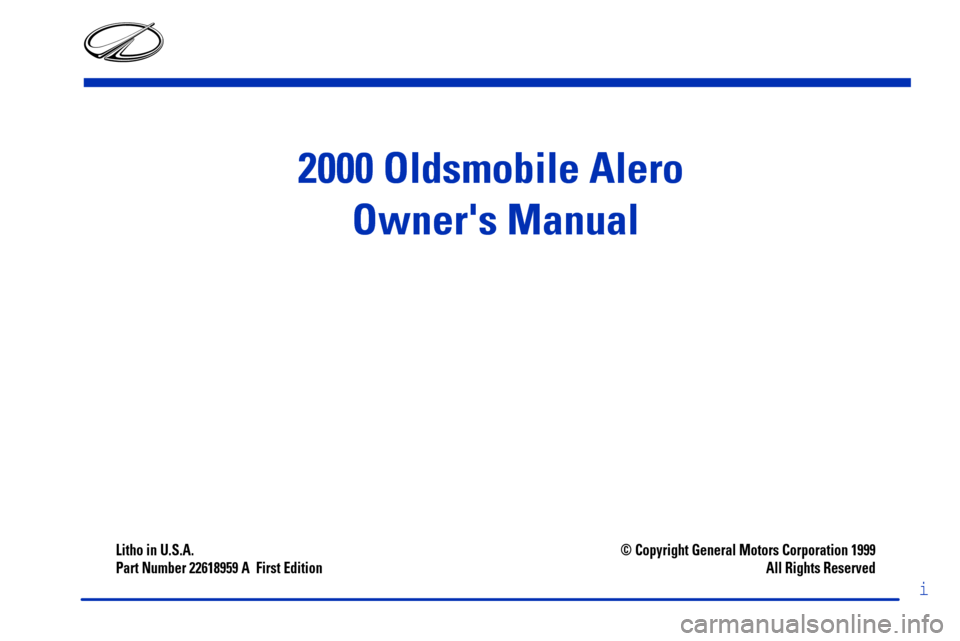 Oldsmobile Alero 2000  Owners Manuals i
2000 Oldsmobile Alero 
Owners Manual
Litho in U.S.A.
Part Number 22618959 A  First Edition© Copyright General Motors Corporation 1999
All Rights Reserved 