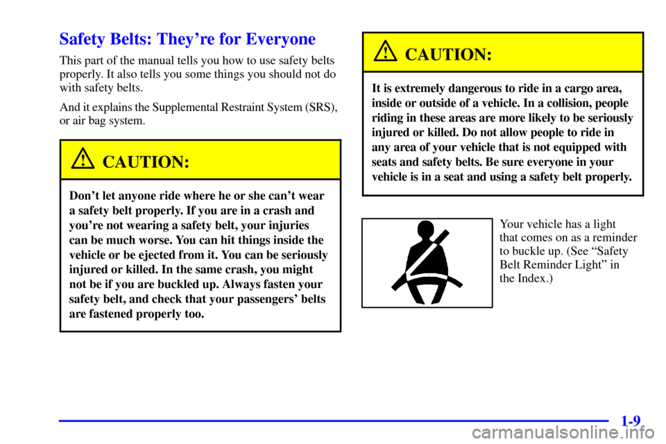 Oldsmobile Alero 2000  Owners Manuals 1-9
Safety Belts: Theyre for Everyone
This part of the manual tells you how to use safety belts
properly. It also tells you some things you should not do
with safety belts.
And it explains the Supple