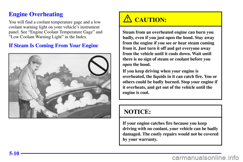 Oldsmobile Alero 2000  Owners Manuals 5-10
Engine Overheating
You will find a coolant temperature gage and a low
coolant warning light on your vehicles instrument
panel. See ªEngine Coolant Temperature Gageº and
ªLow Coolant Warning L