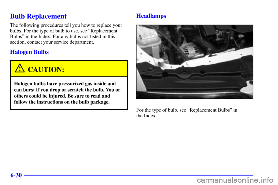 Oldsmobile Alero 2000  Owners Manuals 6-30
Bulb Replacement
The following procedures tell you how to replace your
bulbs. For the type of bulb to use, see ªReplacement
Bulbsº in the Index. For any bulbs not listed in this
section, contac