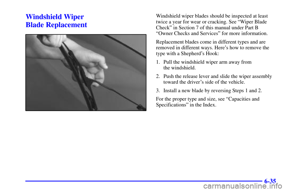 Oldsmobile Alero 2000 s Repair Manual 6-35
Windshield Wiper
Blade ReplacementWindshield wiper blades should be inspected at least
twice a year for wear or cracking. See ªWiper Blade
Checkº in Section 7 of this manual under Part B
ªOw Oldsmobile Alero 2000 s Repair Manual 6-35
Windshield Wiper
Blade ReplacementWindshield wiper blades should be inspected at least
twice a year for wear or cracking. See ªWiper Blade
Checkº in Section 7 of this manual under Part B
ªOw