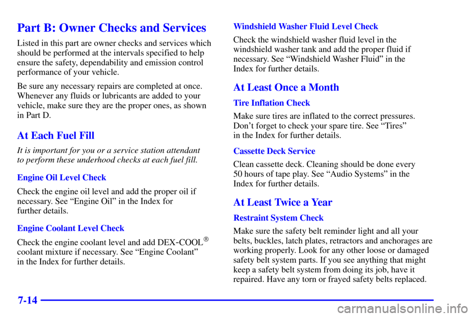 Oldsmobile Alero 2000  s Owners Guide 7-14
Part B: Owner Checks and Services
Listed in this part are owner checks and services which
should be performed at the intervals specified to help
ensure the safety, dependability and emission cont