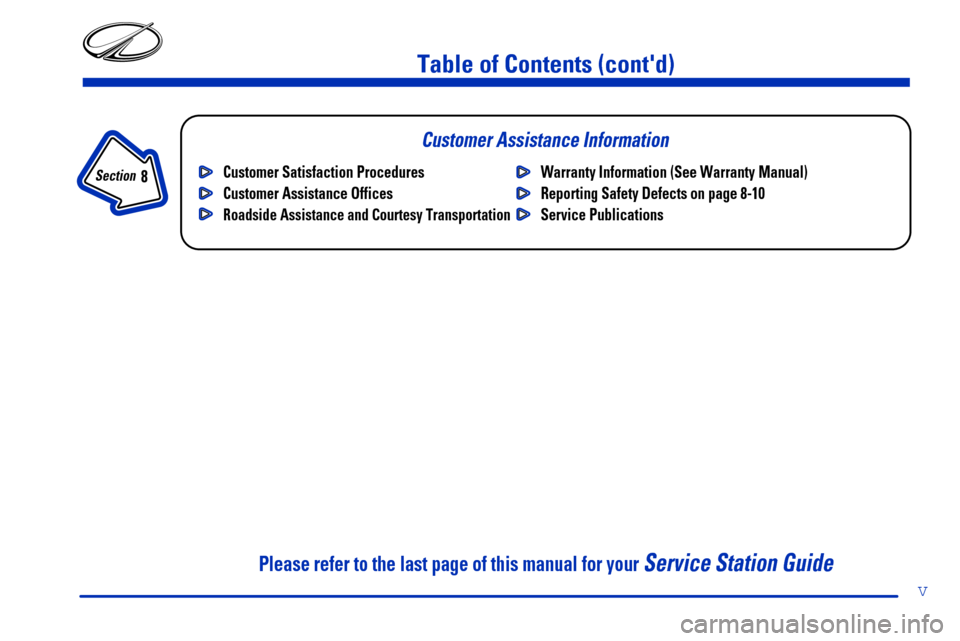 Oldsmobile Alero 2000  Owners Manuals v
Table of Contents (contd)
Customer Assistance Information
In the Index you will find an alphabetical listing of almost every subject in this manual. 
 You can use it to quickly find something you w