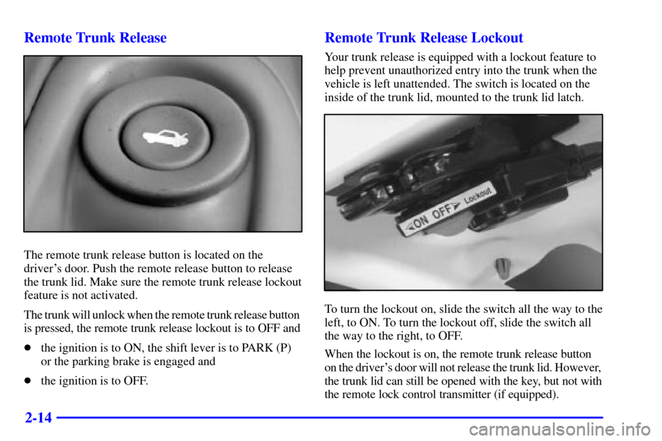 Oldsmobile Alero 2000  s Manual PDF 2-14 Remote Trunk Release
The remote trunk release button is located on the
drivers door. Push the remote release button to release
the trunk lid. Make sure the remote trunk release lockout
feature i